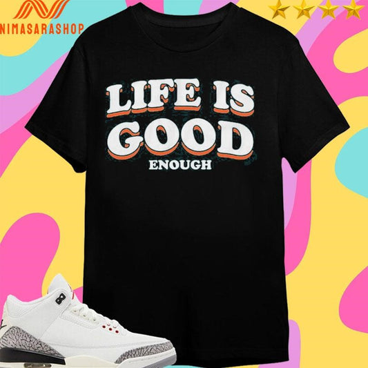 The Sanders Life Is Good Enough Shirts