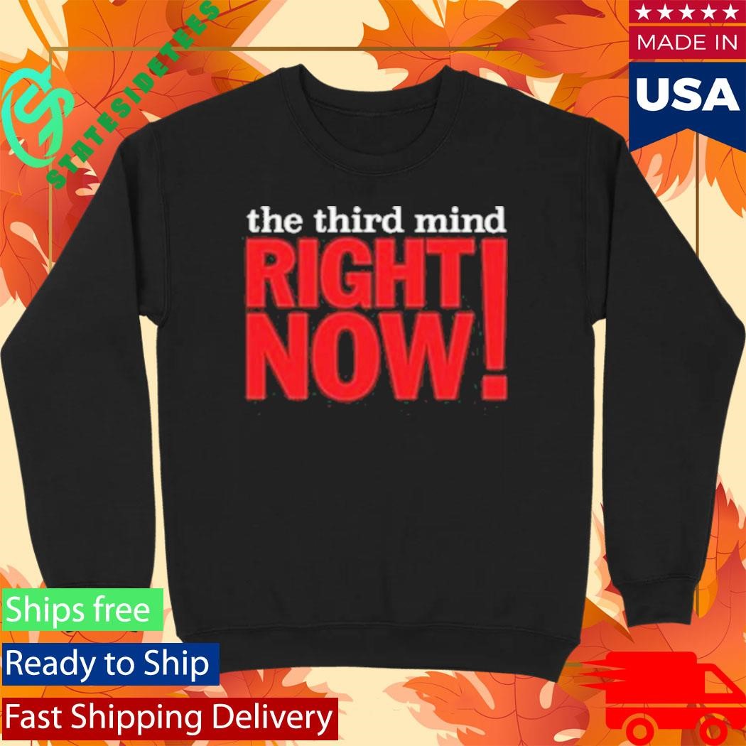 The Third Mind Right Now Shirt