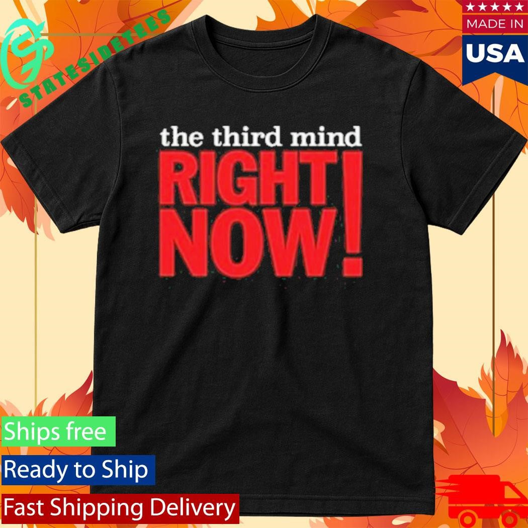 The Third Mind Right Now Shirt