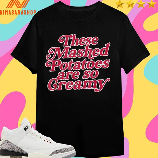 These Mashed Potatoes Are So Creamy Shirts