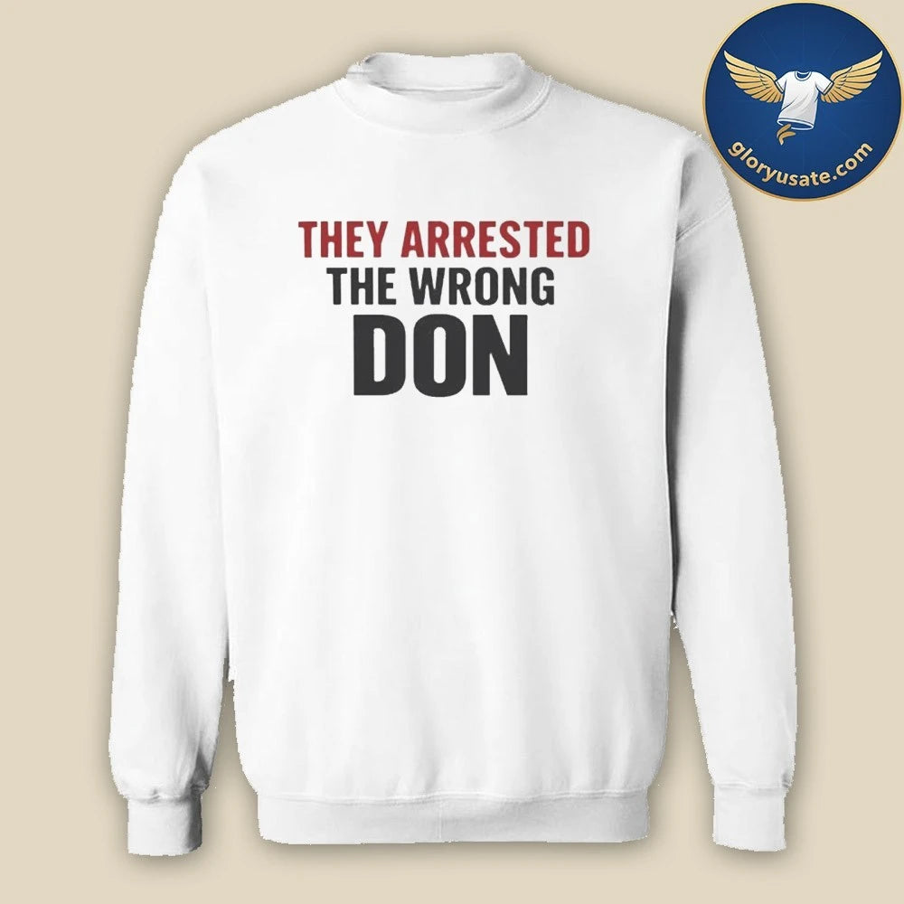 They Arrested The Wrong Don Shirt