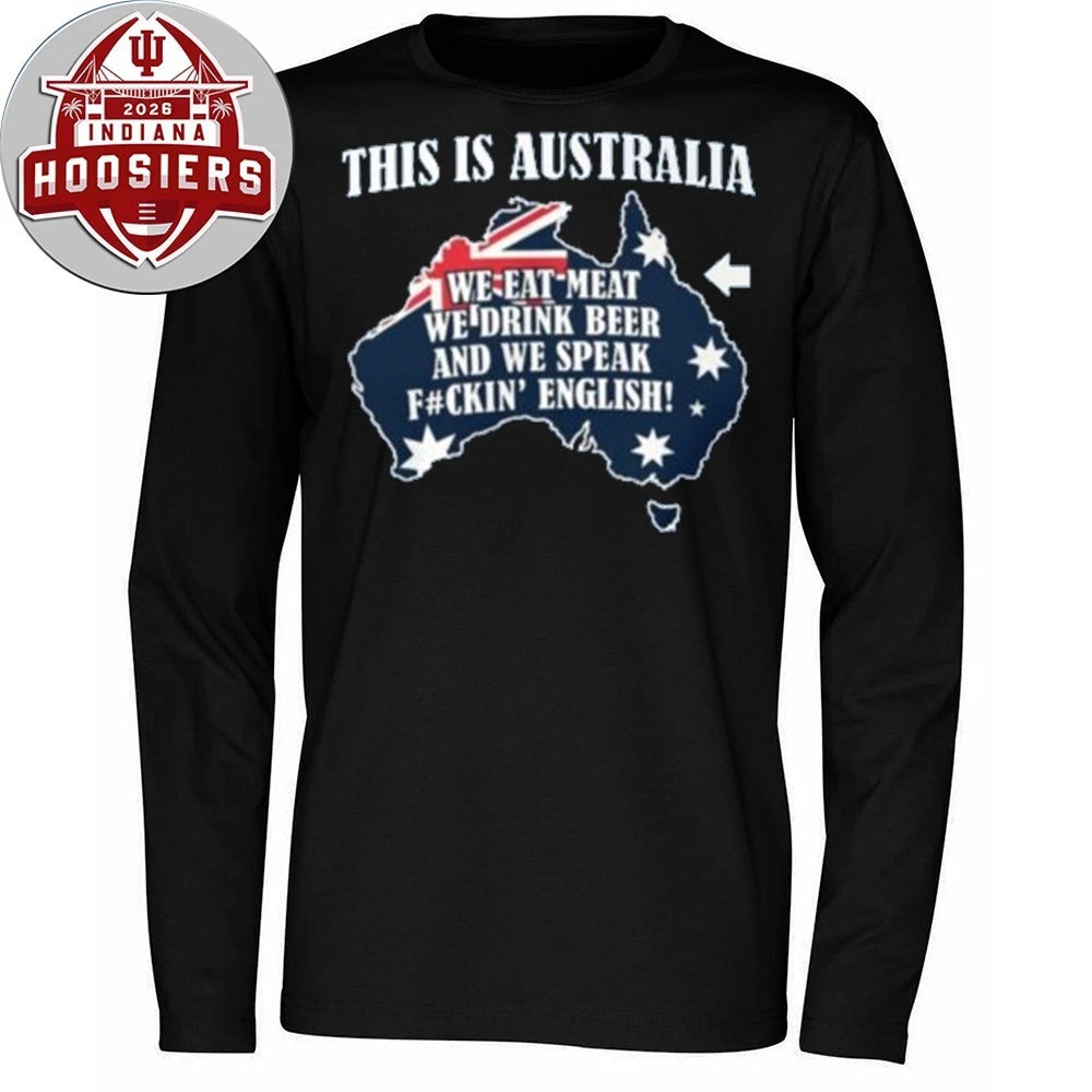 This Is Australia We Speak Fuckin English Eat meat, drink beer, and speak English Shirt