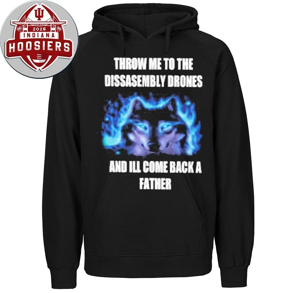 Throw Me To The Disassembly Drones And I’ll Come Back A Father Shirt