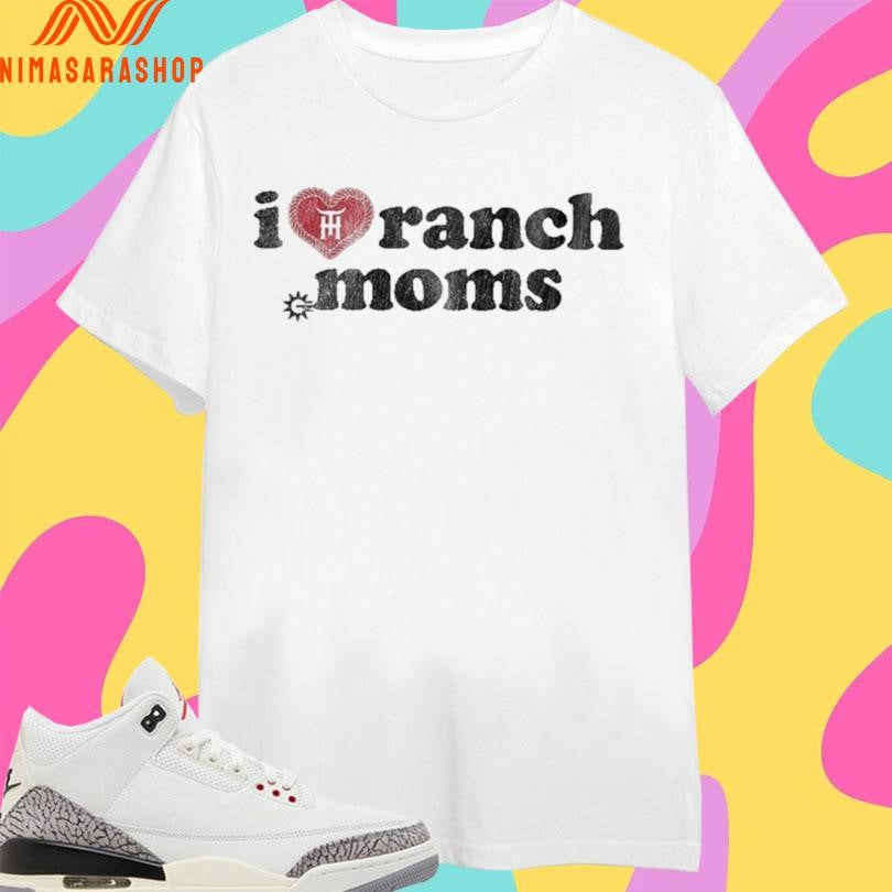 Tratter Co I Love Ranch Moms Shirts