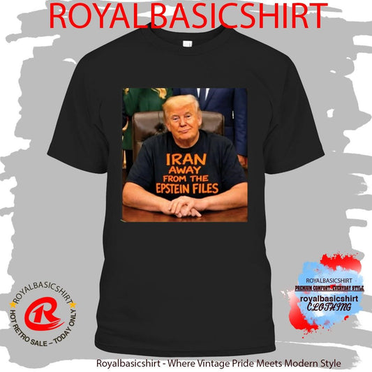 Trump Iran Away From The Epstein Files Shirt
