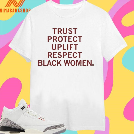Trust Protect Uplift Respect Black Women Shirts