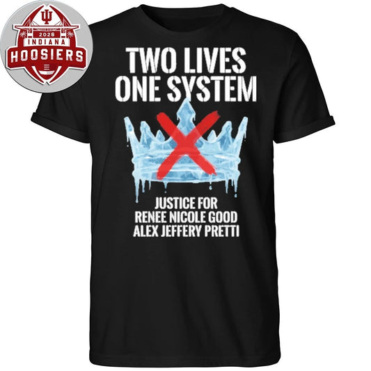 Two Lives One System Justice For Renee Nicole Good Alex Jeffrey Pretti 1988-2026 T-Shirt
