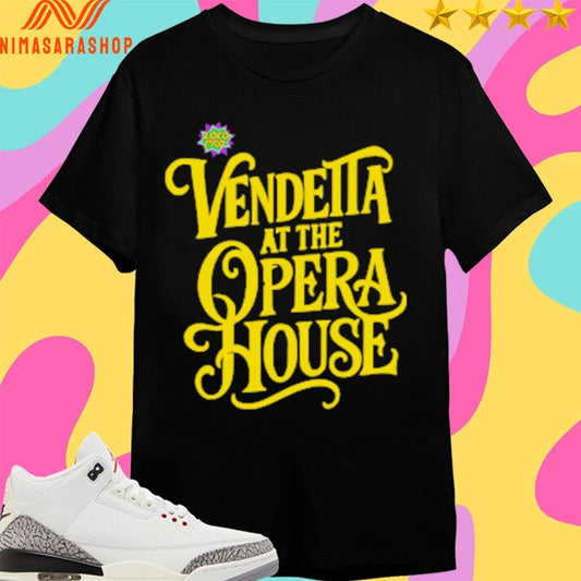 Vendetta At The Opera House Shirts