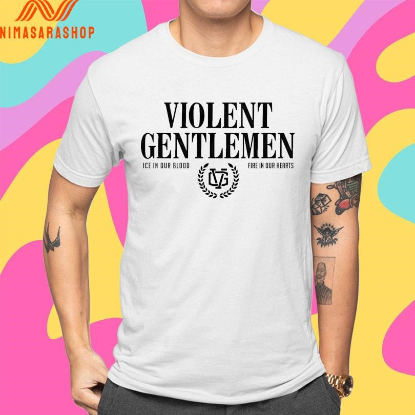 Violent Gentlemen Ice In Our Blood Fire In Our Hearts Shirts