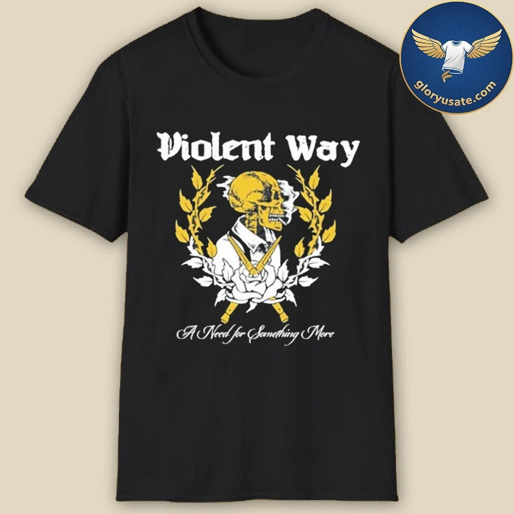 Violent Way A Need for Something More Shirt