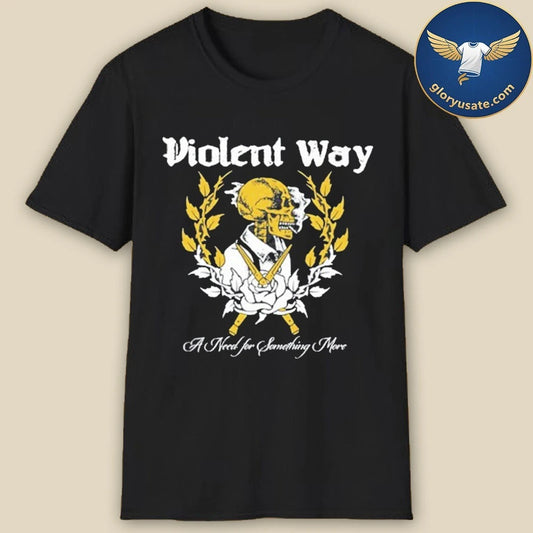 Violent Way A Need for Something More Shirt