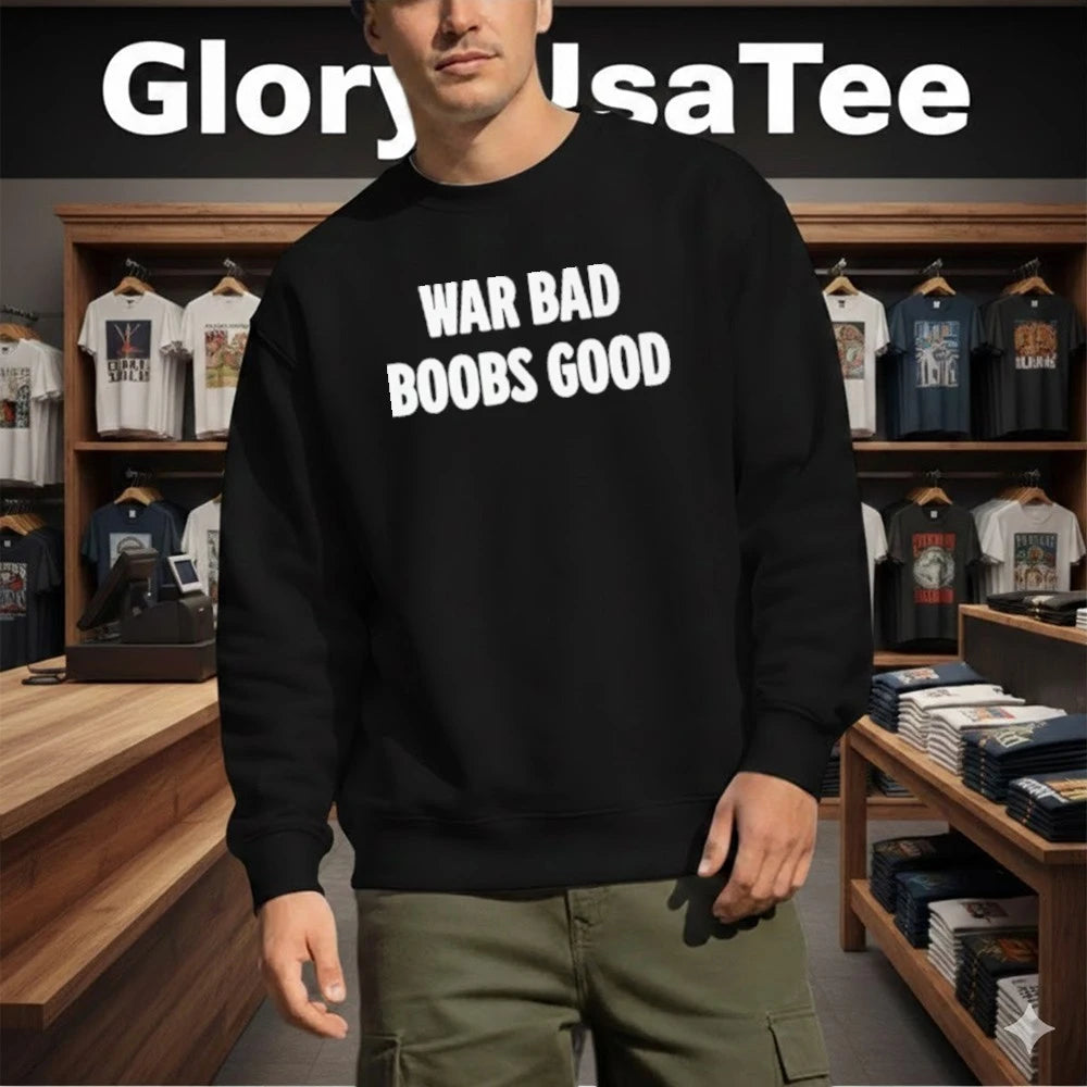 War Bad Boobs Good Shirt