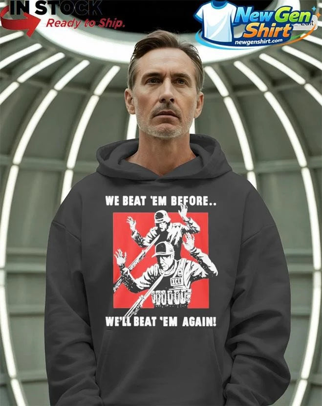 We Beat Em Before Well Beat Em Again Ice Shirt