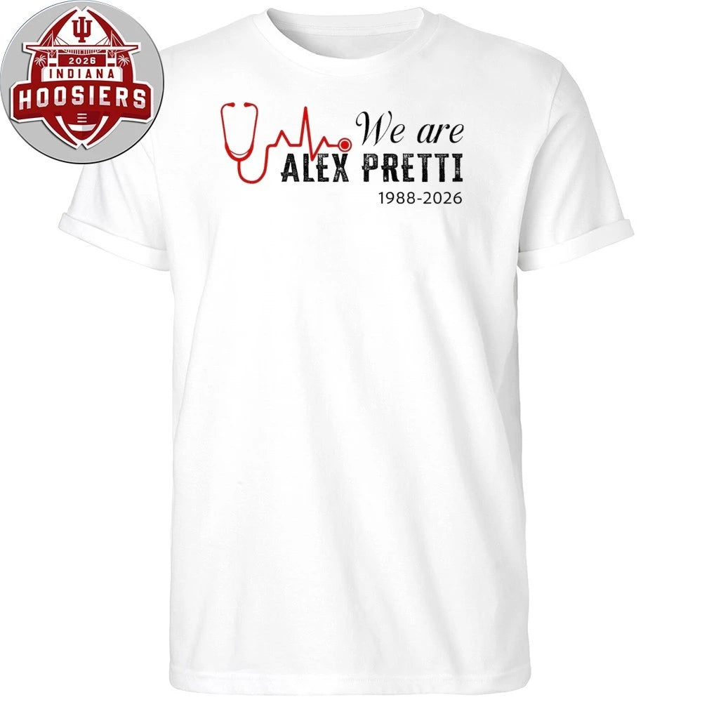 We are Alex Pretti 1988-2026 A 37-year-old ICU nurse in Minneapolis, who passed away in January 2026 Shirt