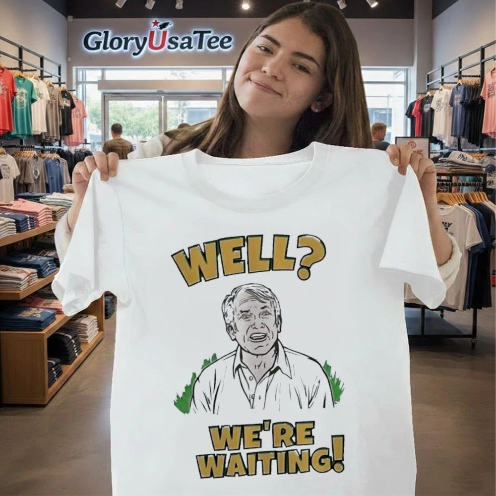Well We’re Waiting Shirt