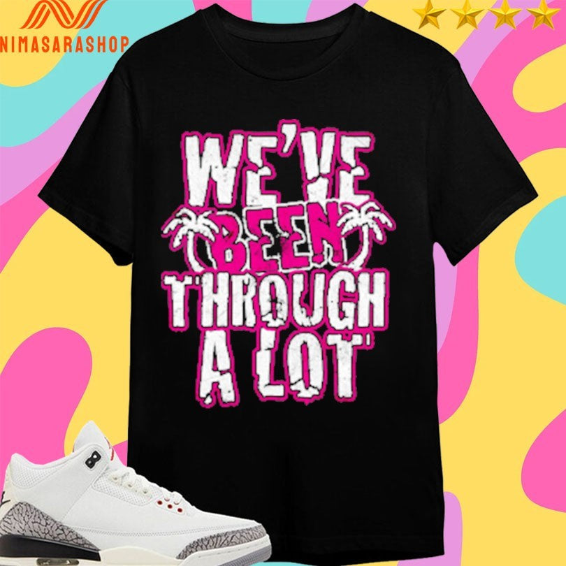 We’ve Been Through A Lot Terynn Show Shirts