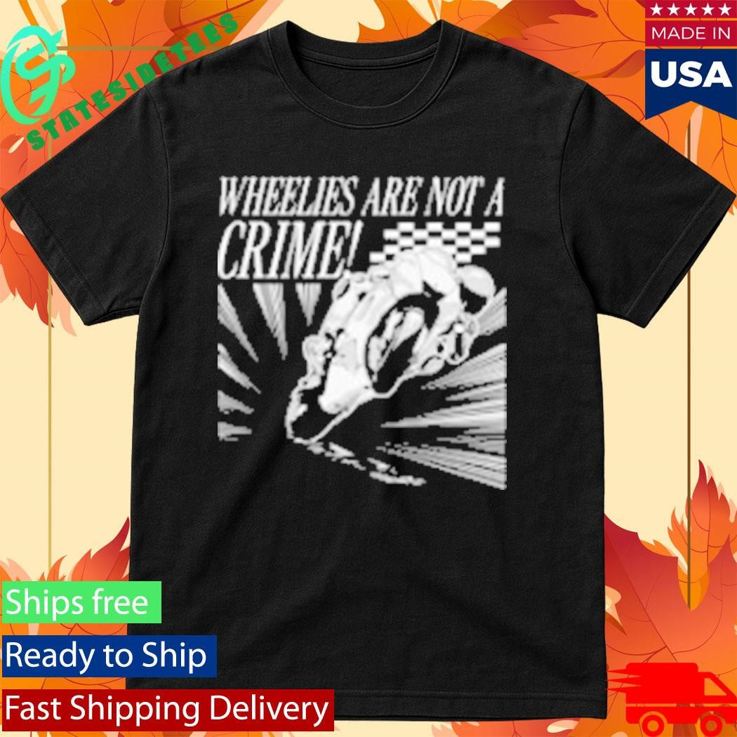 Wheelies Are Not A Crime Shirt