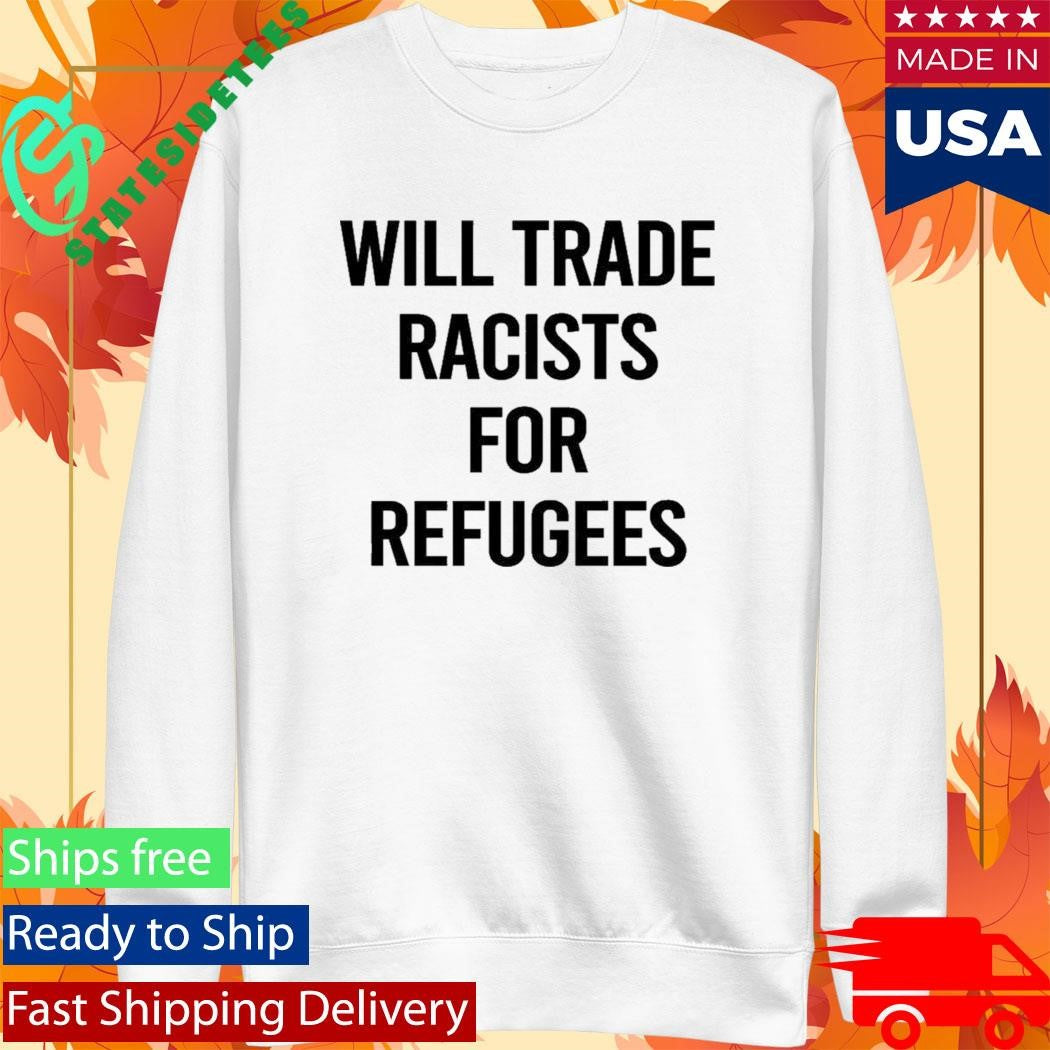 Will Trade Racists For Refugees 2026 Shirt