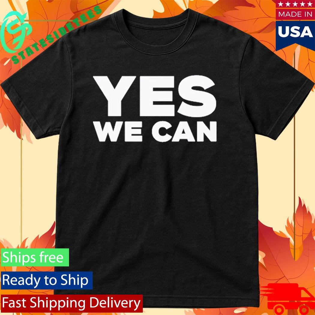 Yes We Can Shirt