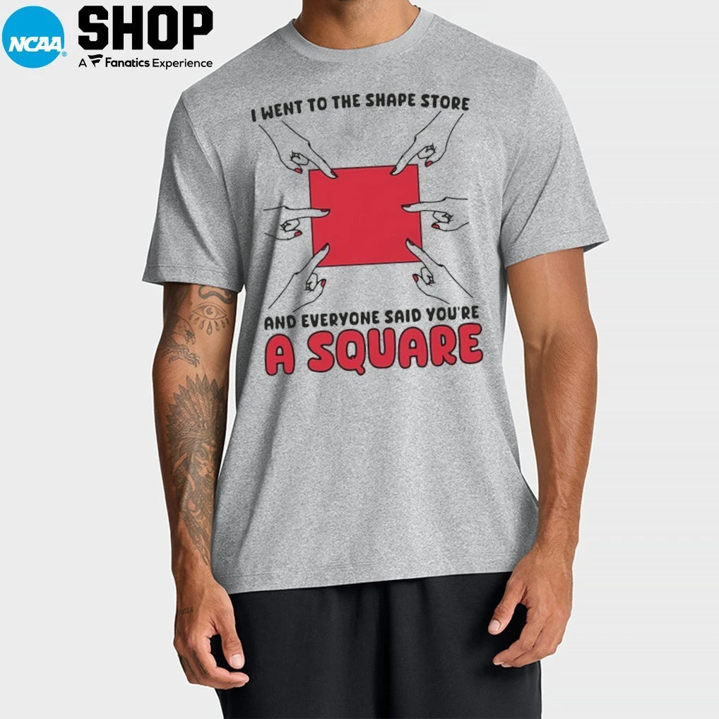 I Went To The Shape Store And Everyone Said You’re A Square T-Shirt