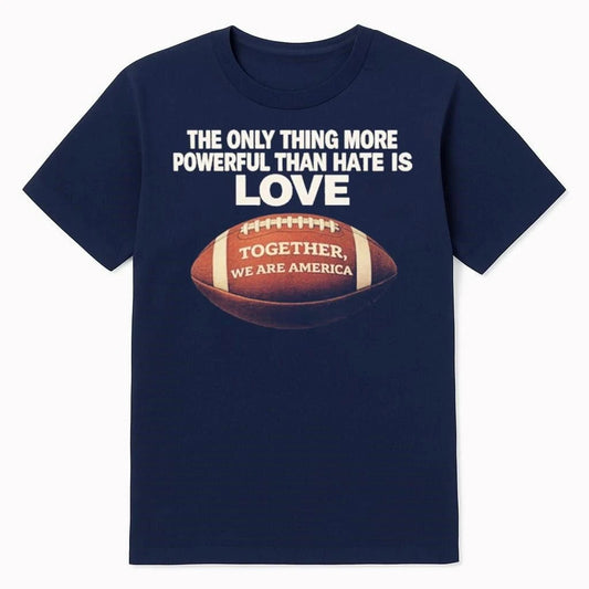 Only Thing More Powerful Than Hate Is Love We Are America Comfort Colors 1717 Shirt
