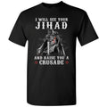 Knight Templar See Your Jihad Raise Crusade T-Shirt Christian Warrior Of Christ