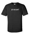 Got Sean Penn ? Cotton T-Shirt Shirt Solid Black White Funny Gift S M L XL