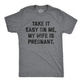 Mens Take It Easy On Me My Wife Is Pregnant T shirt Sarcastic Baby Announcement