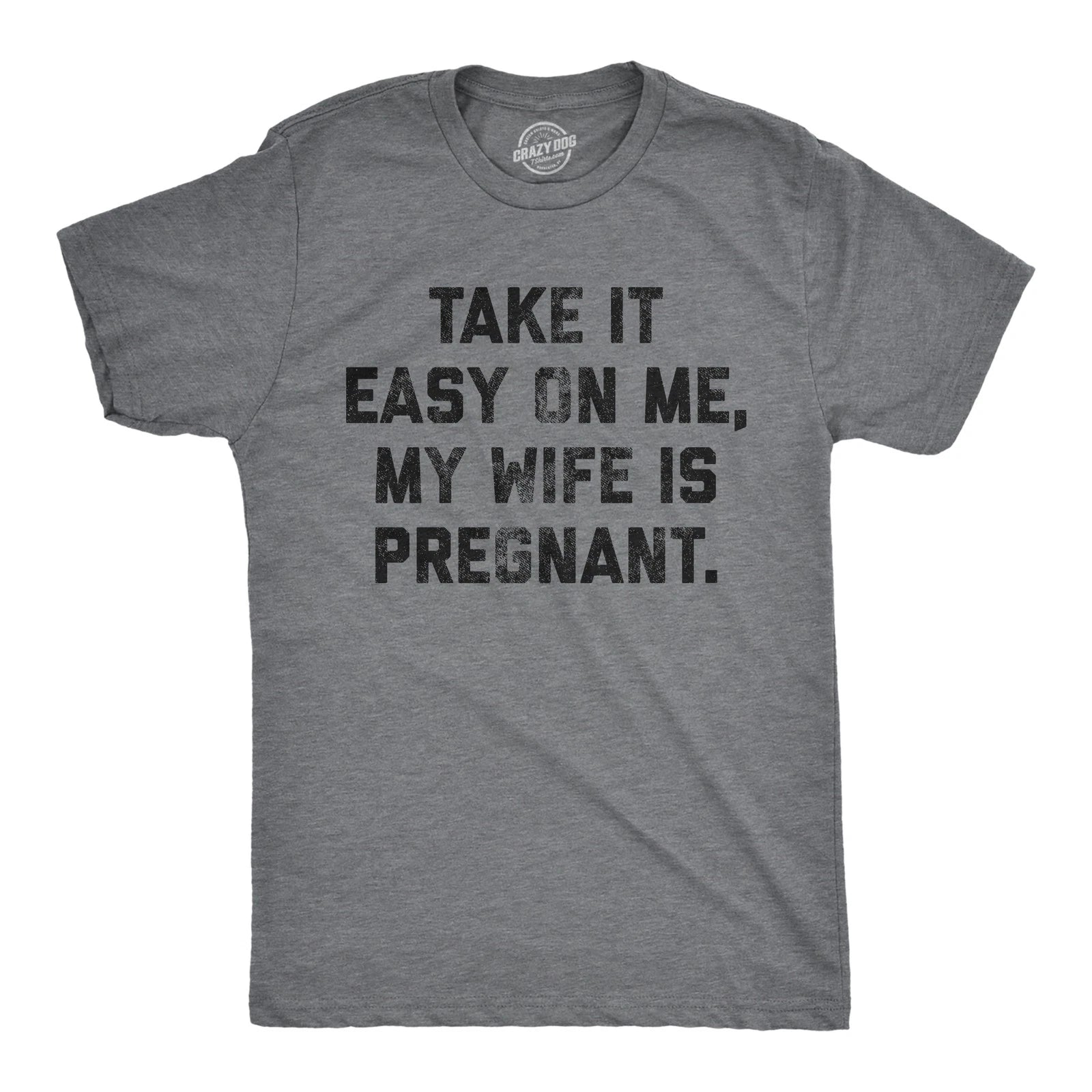 Mens Take It Easy On Me My Wife Is Pregnant T shirt Sarcastic Baby Announcement