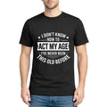 I Don’t Know How to Act My Age Funny Quote Unisex T-Shirt Tee