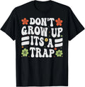 Don't Grow Up - It's A Trap - Funny Saying Quote Meme Funny T-Shirt