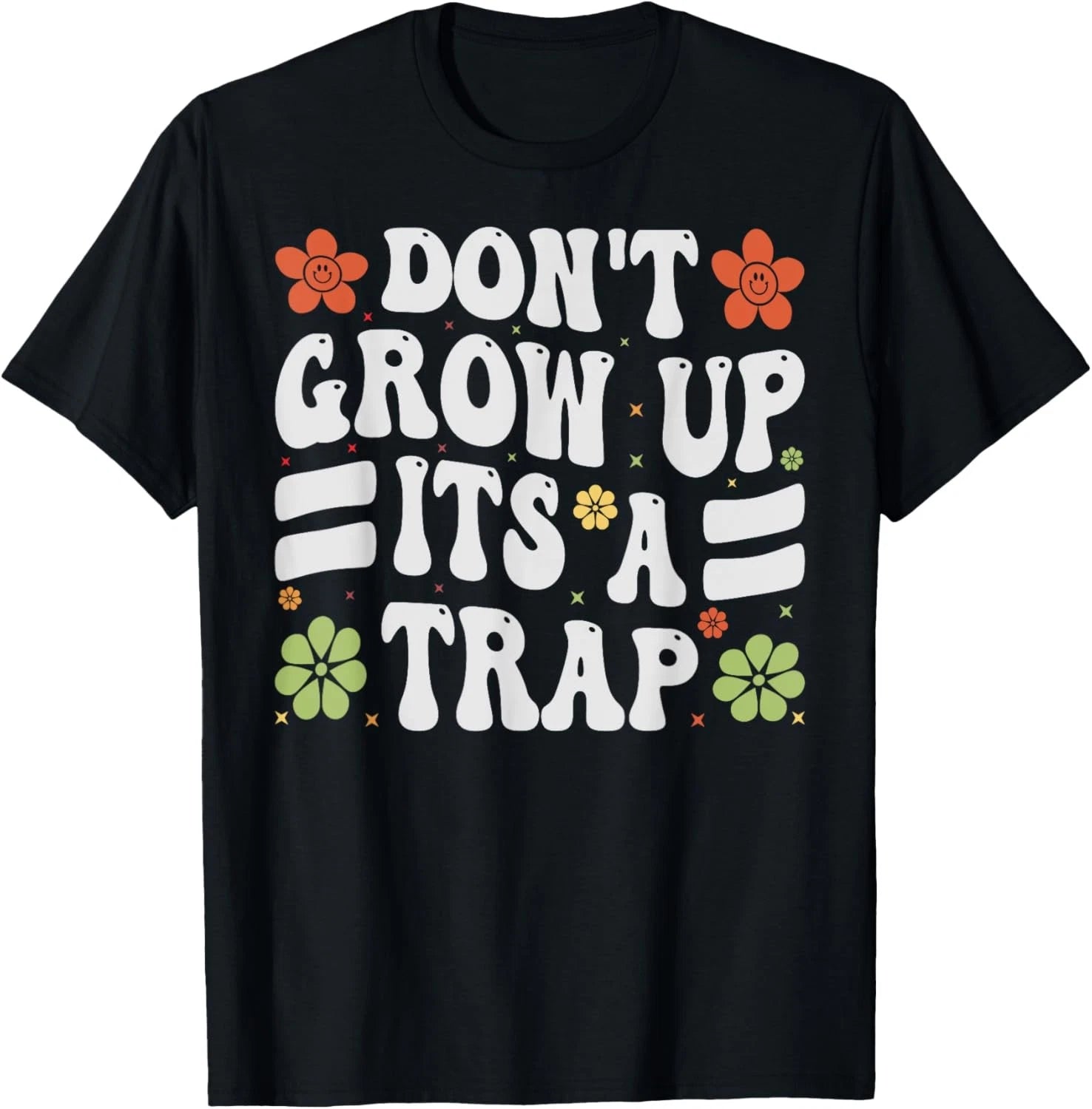 Don't Grow Up - It's A Trap - Funny Saying Quote Meme Funny T-Shirt