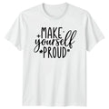 Make Yourself Proud T-Shirt Self Empowerment Motivational Birthday Gift