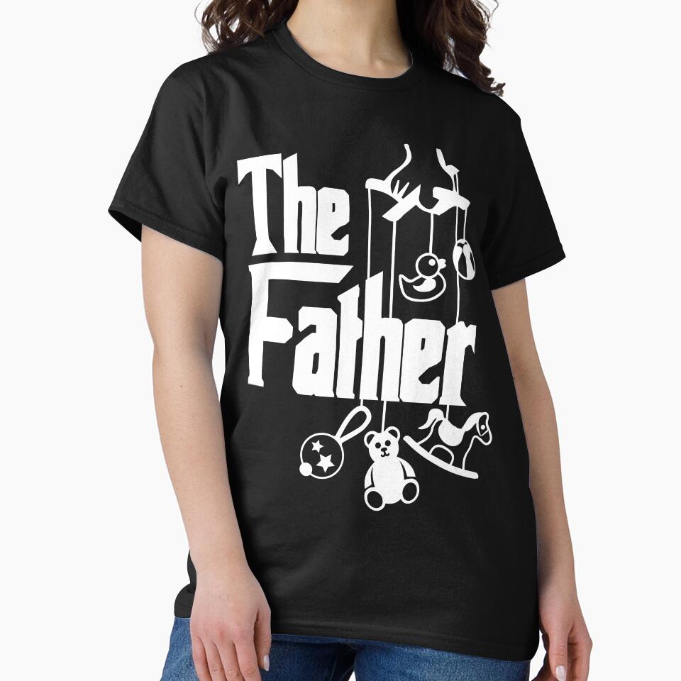 The Father | Funny Father's Day T-Shirt for New Dad, First Time Dad by Teemaniac