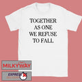 Time X Heist Together As One We Refuse To Fall T-Shirt
