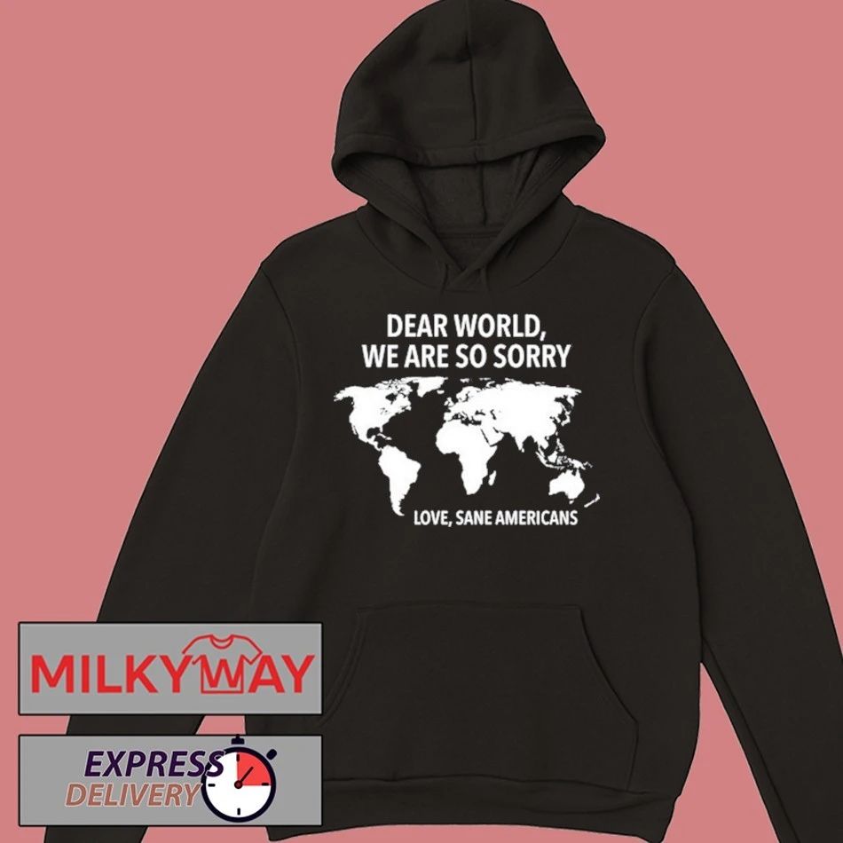 Dear World We Are So Sorry Love Sane Americans Shirt