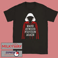 Handmaid Make Atwood Fiction Again Bookish Gift For Book Lover Shirt