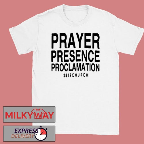 2819 Church Prayer Presence Proclamation Shirt