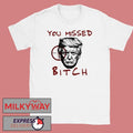 Donald Trump You Missed Bitch Graphic T-Shirt