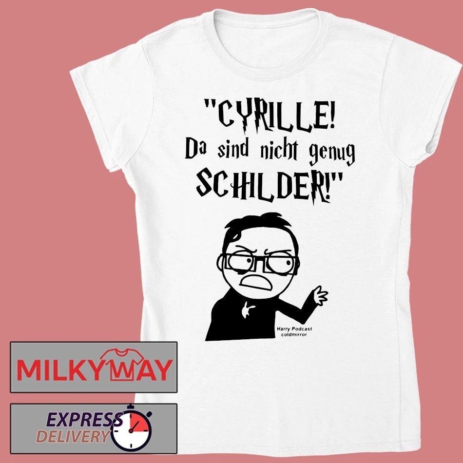 Cyrille da sind nicht genug schilder Harry podcast coldmirror new shirt