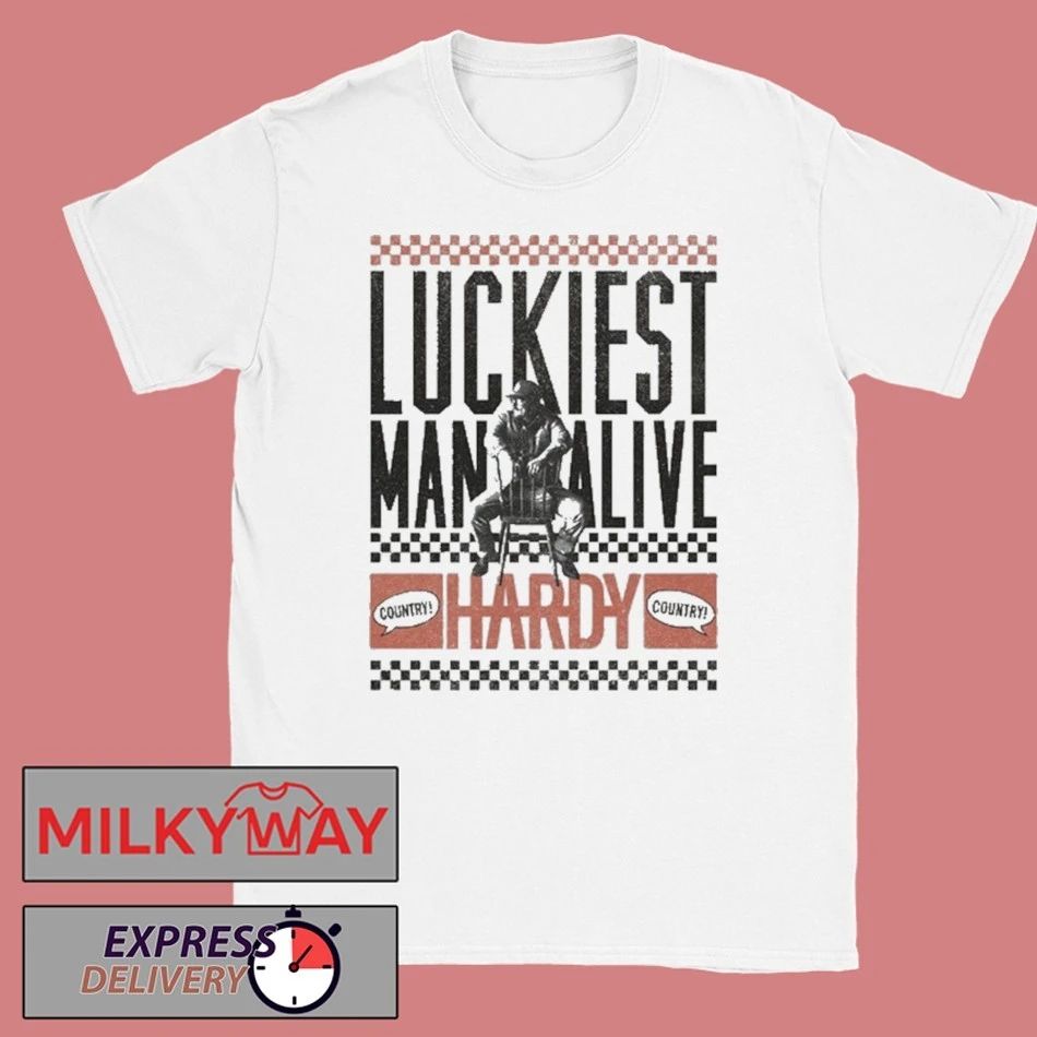HARDY Luckiest Man Alive shirt
