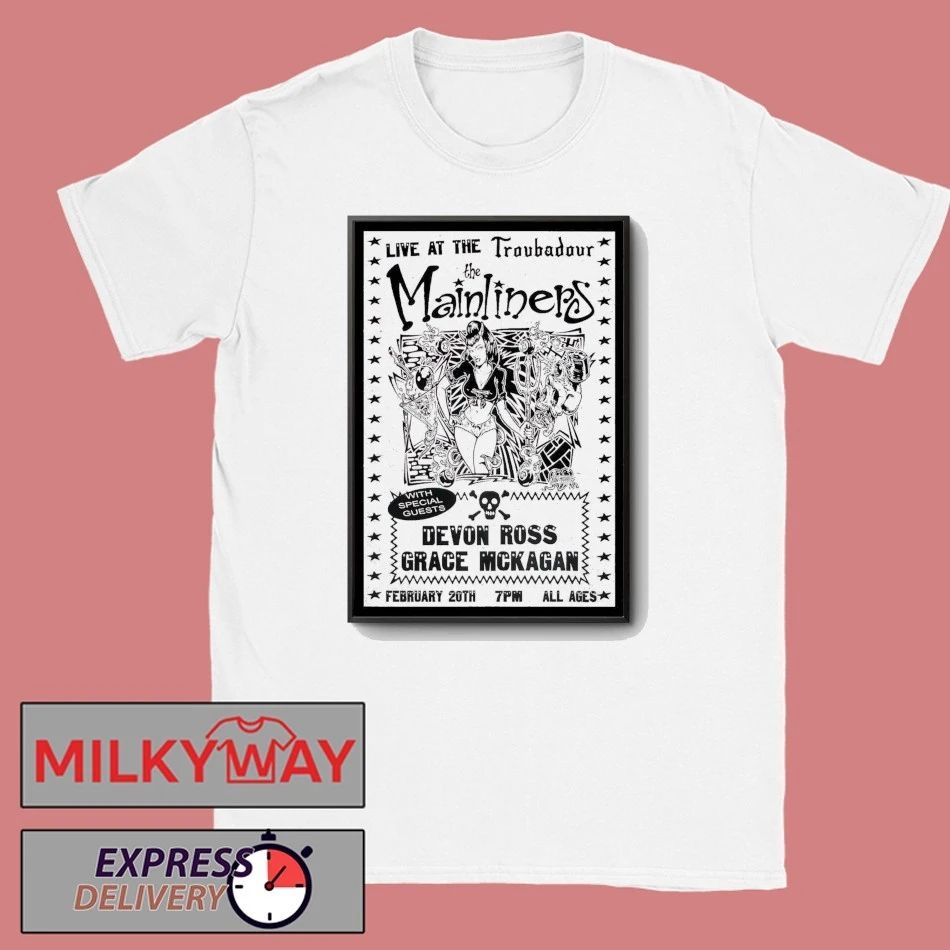 The Mainliners Feb 20 2026 Troubadour In West Hollywood CA Poster shirt