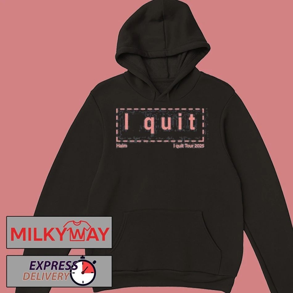 New HAIM I Quit Tour 2025 shirt