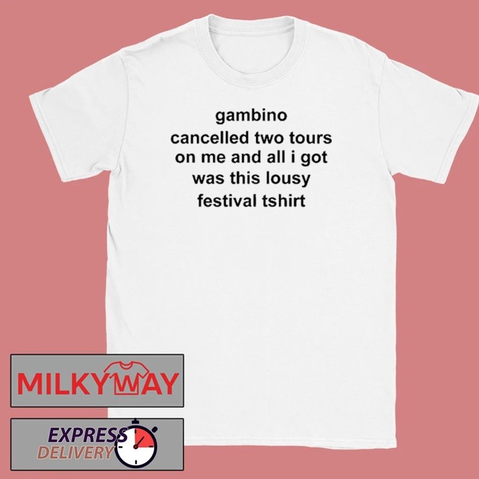 Gambino Cancelled Two Tours On Me And All I Got Was This Lousy Festival Shirt