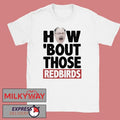 The Spack Stache How ‘Bout Those Redbirds shirt
