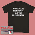 Women Are Not Piggy But The President Is T-Shirt