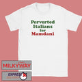 Perverted Italians For Mamdani Shirt