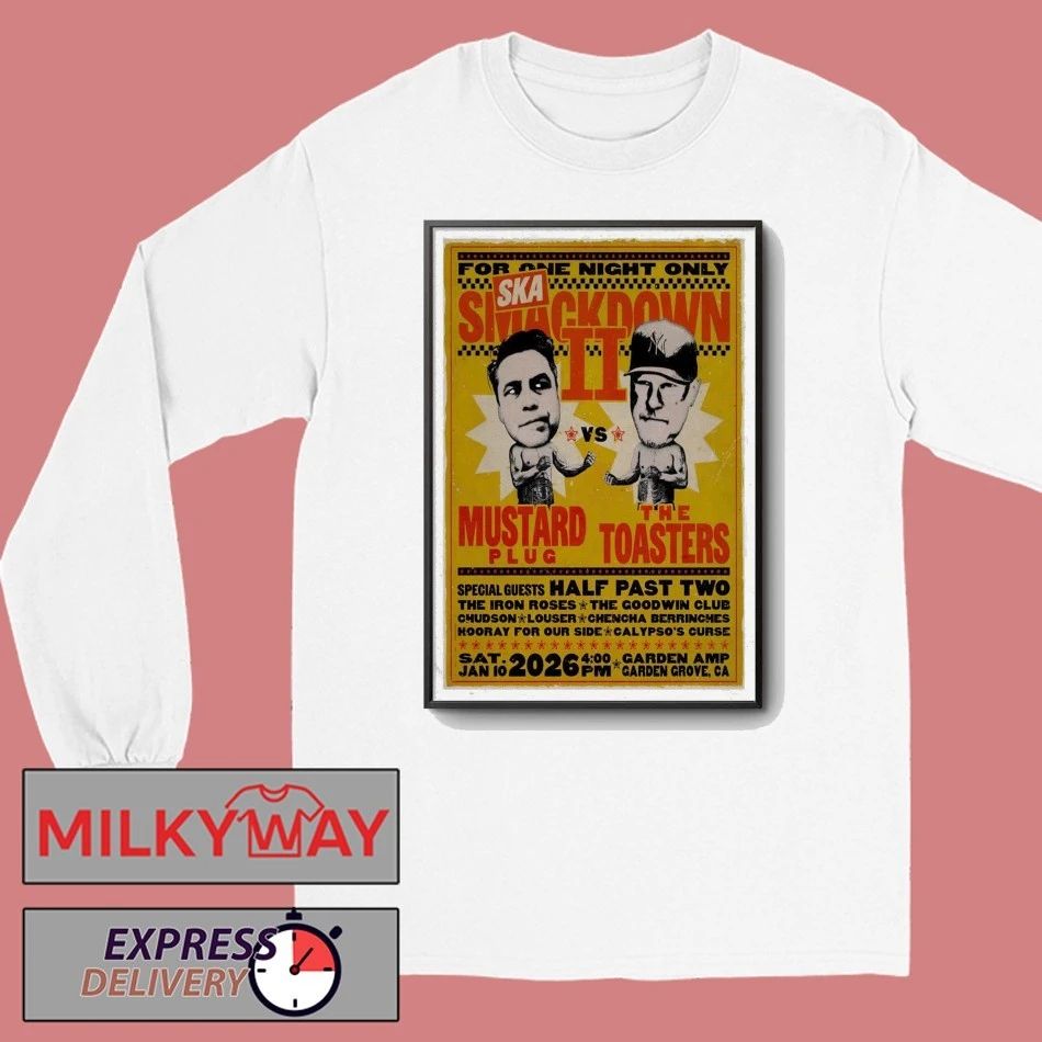 Mustard Plug Vs The Toasters Jan 10 2026 Garden Amp In Garden Grove CA Poster shirt