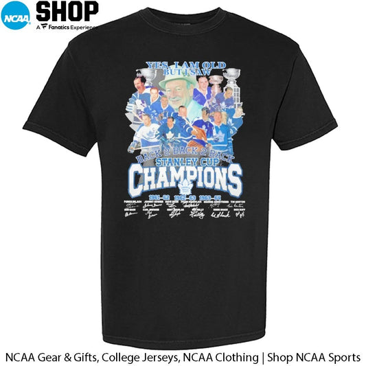 Yes Im Old But I Saw Toronto Maple Leafs Back 2 Back 2 Back Stanley Cup Champions Signatures T-Shirt
